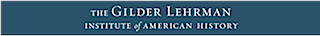 The Gilder Lehrman Institute of American History